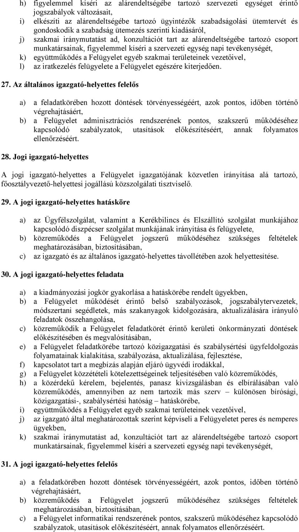 k) együttműködés a Felügyelet egyéb szakmai területeinek vezetőivel, l) az iratkezelés felügyelete a Felügyelet egészére kiterjedően. 27.