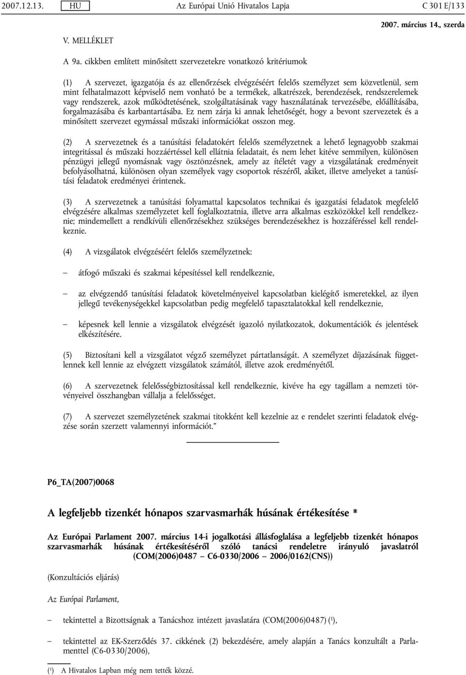 vonható be a termékek, alkatrészek, berendezések, rendszerelemek vagy rendszerek, azok működtetésének, szolgáltatásának vagy használatának tervezésébe, előállításába, forgalmazásába és