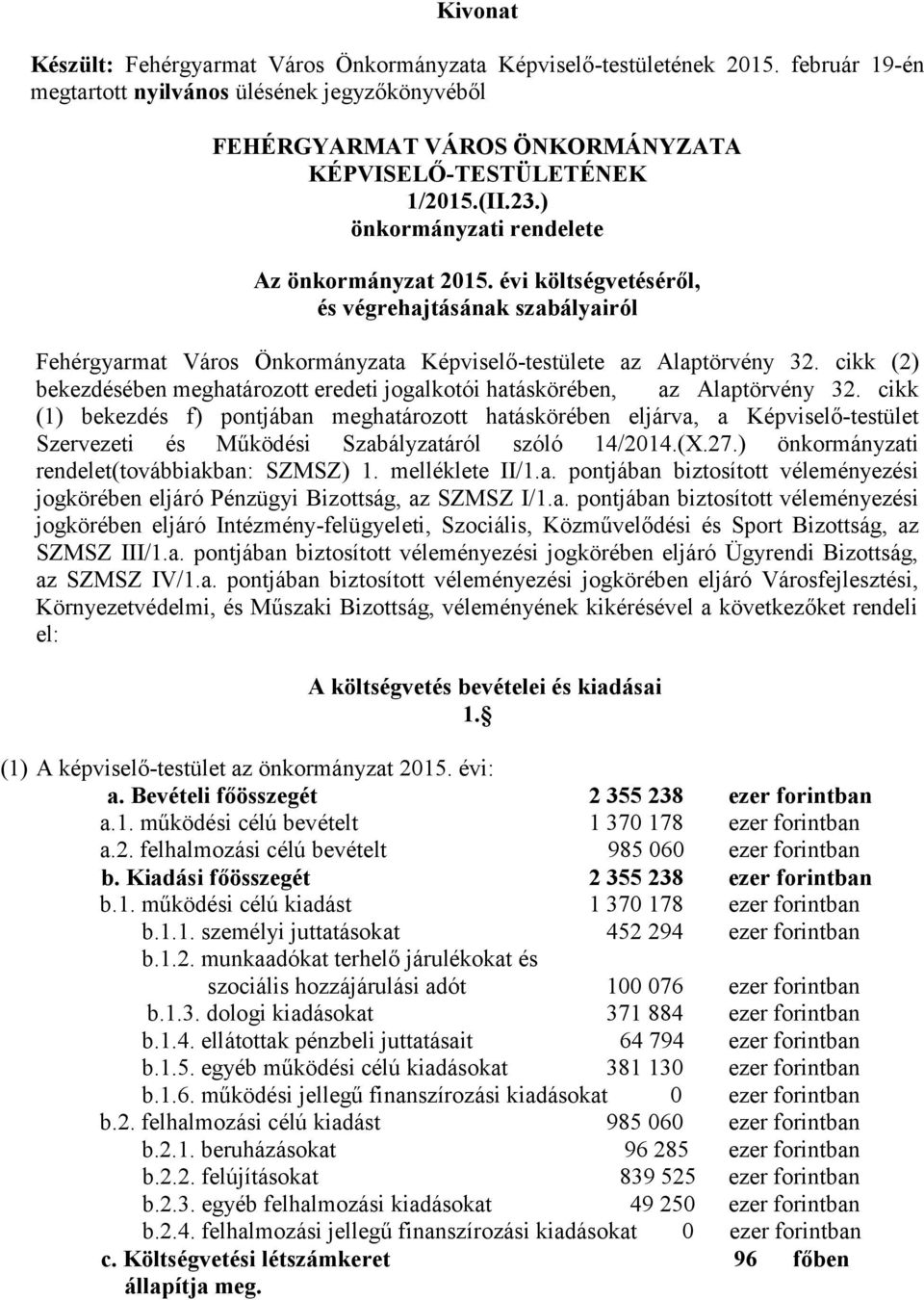 évi költségvetéséről, és végrehajtásának szabályairól Fehérgyarmat Város Önkormányzata Képviselő-testülete az Alaptörvény 32.