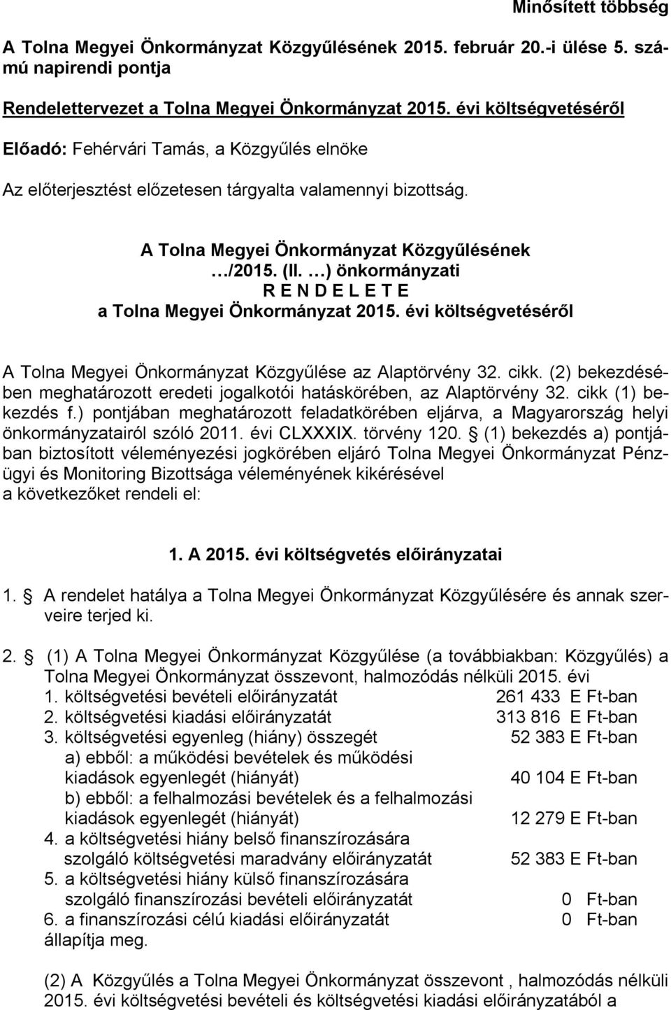 ) önkormányzati R E N D E L E T E a Tolna Megyei Önkormányzat 2015. évi költségvetéséről A Tolna Megyei Önkormányzat Közgyűlése az Alaptörvény 32. cikk.