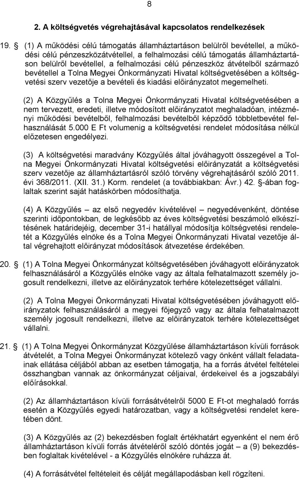 pénzeszköz átvételből származó bevétellel a Tolna Megyei Önkormányzati Hivatal költségvetésében a költségvetési szerv vezetője a bevételi és kiadási előirányzatot megemelheti.