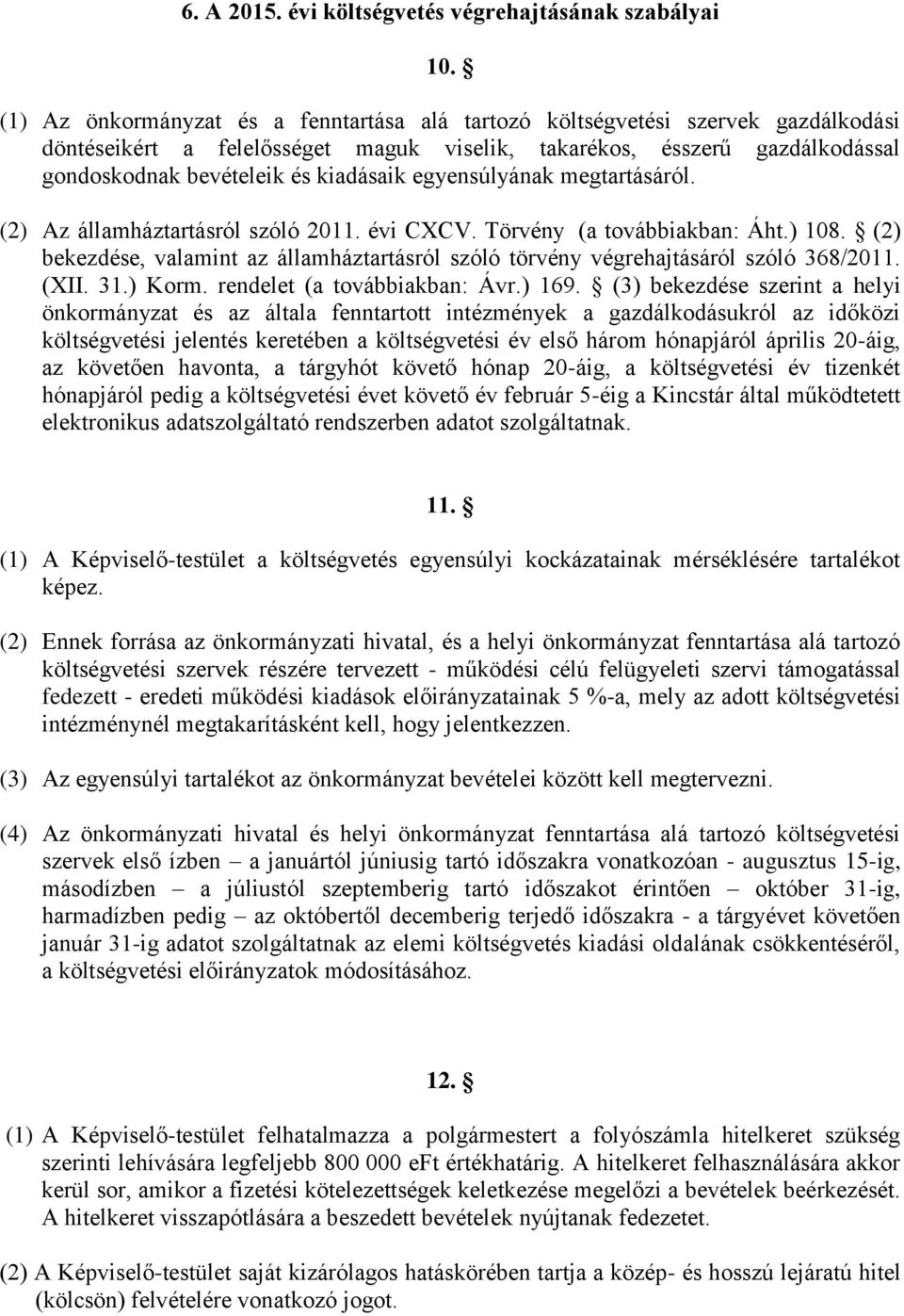 egyensúlyának megtartásáról. (2) Az államháztartásról szóló 2011. évi CXCV. Törvény (a továbbiakban: Áht.) 108.