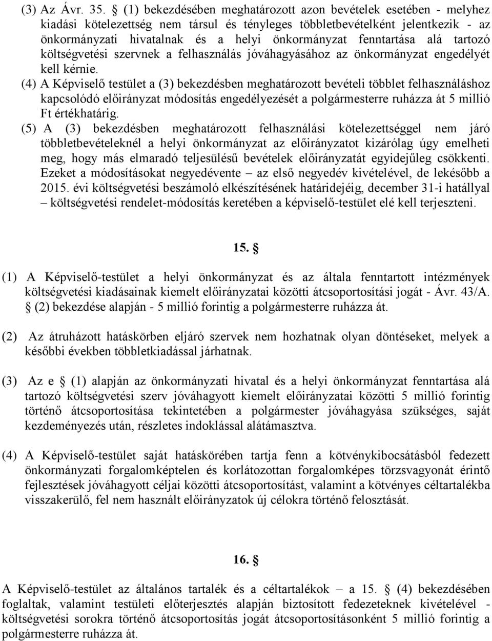 fenntartása alá tartozó költségvetési szervnek a felhasználás jóváhagyásához az önkormányzat engedélyét kell kérnie.