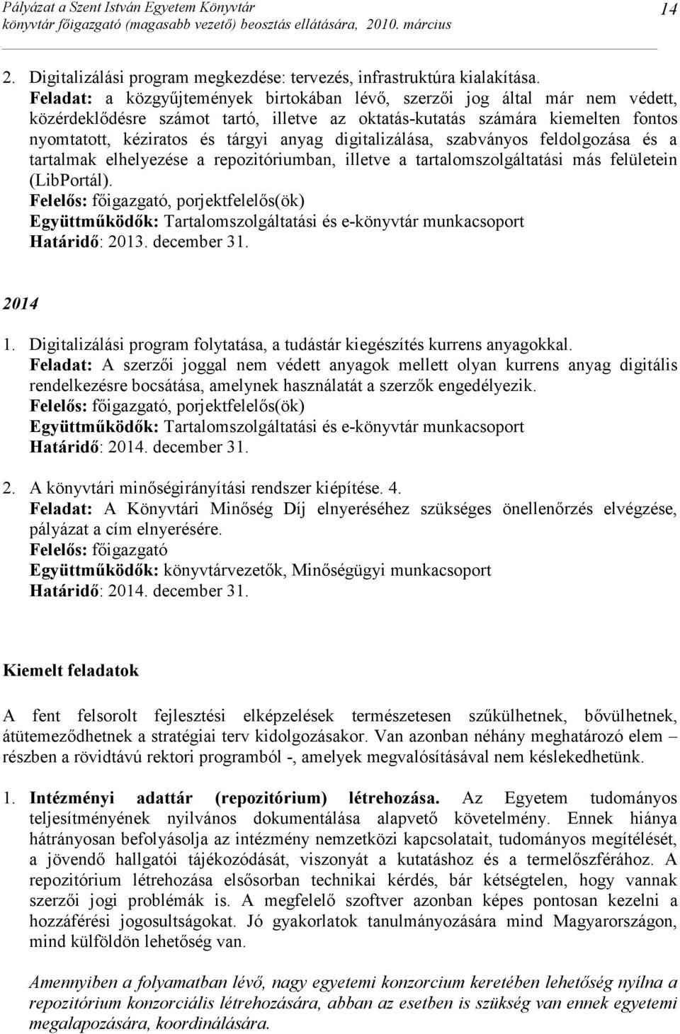 digitalizálása, szabványos feldolgozása és a tartalmak elhelyezése a repozitóriumban, illetve a tartalomszolgáltatási más felületein (LibPortál).