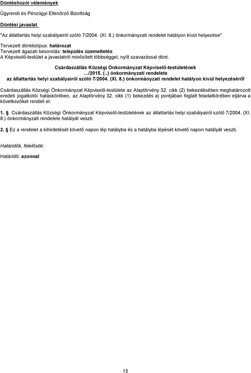 szavazással dönt. Csárdaszállás Községi Önkormányzat Képviselő-testületének /2015. (..) önkormányzati rendelete az állattartás helyi szabályairól szóló 7/2004. (XI. 8.