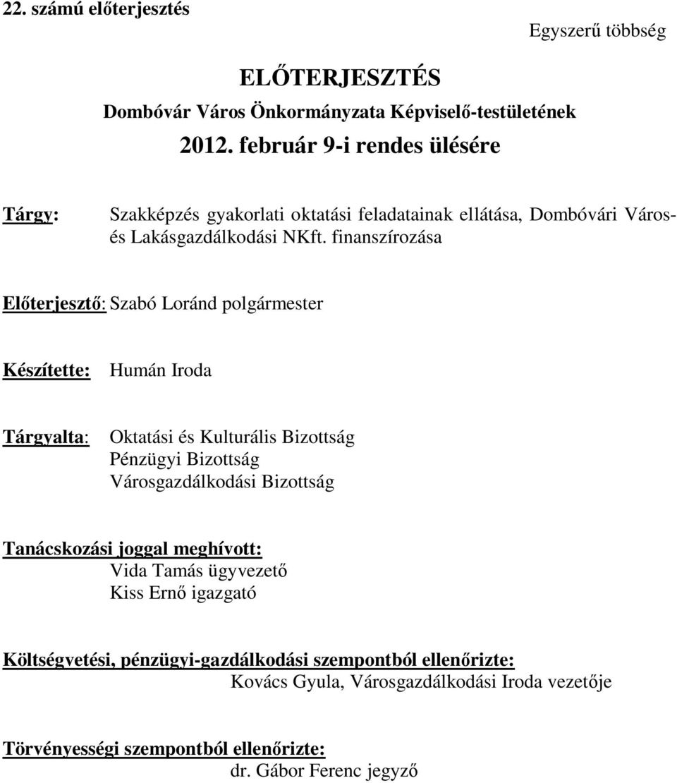 finanszírozása Előterjesztő: Szabó Loránd polgármester Készítette: Humán Iroda Tárgyalta: Oktatási és Kulturális Bizottság Pénzügyi Bizottság Városgazdálkodási