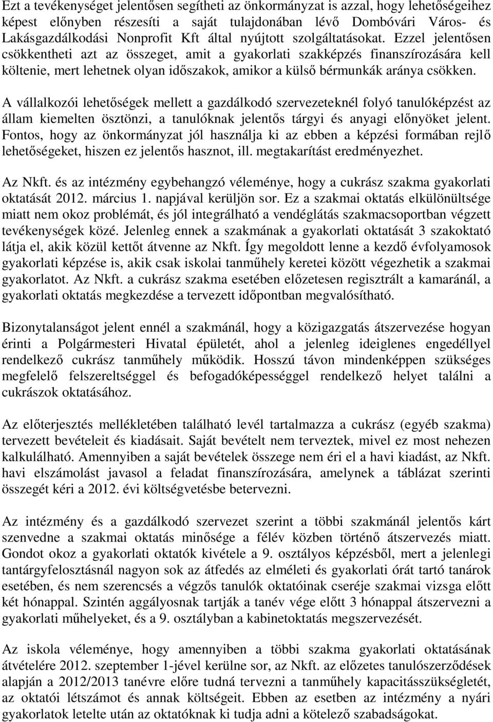 Ezzel jelentősen csökkentheti azt az összeget, amit a gyakorlati szakképzés finanszírozására kell költenie, mert lehetnek olyan időszakok, amikor a külső bérmunkák aránya csökken.