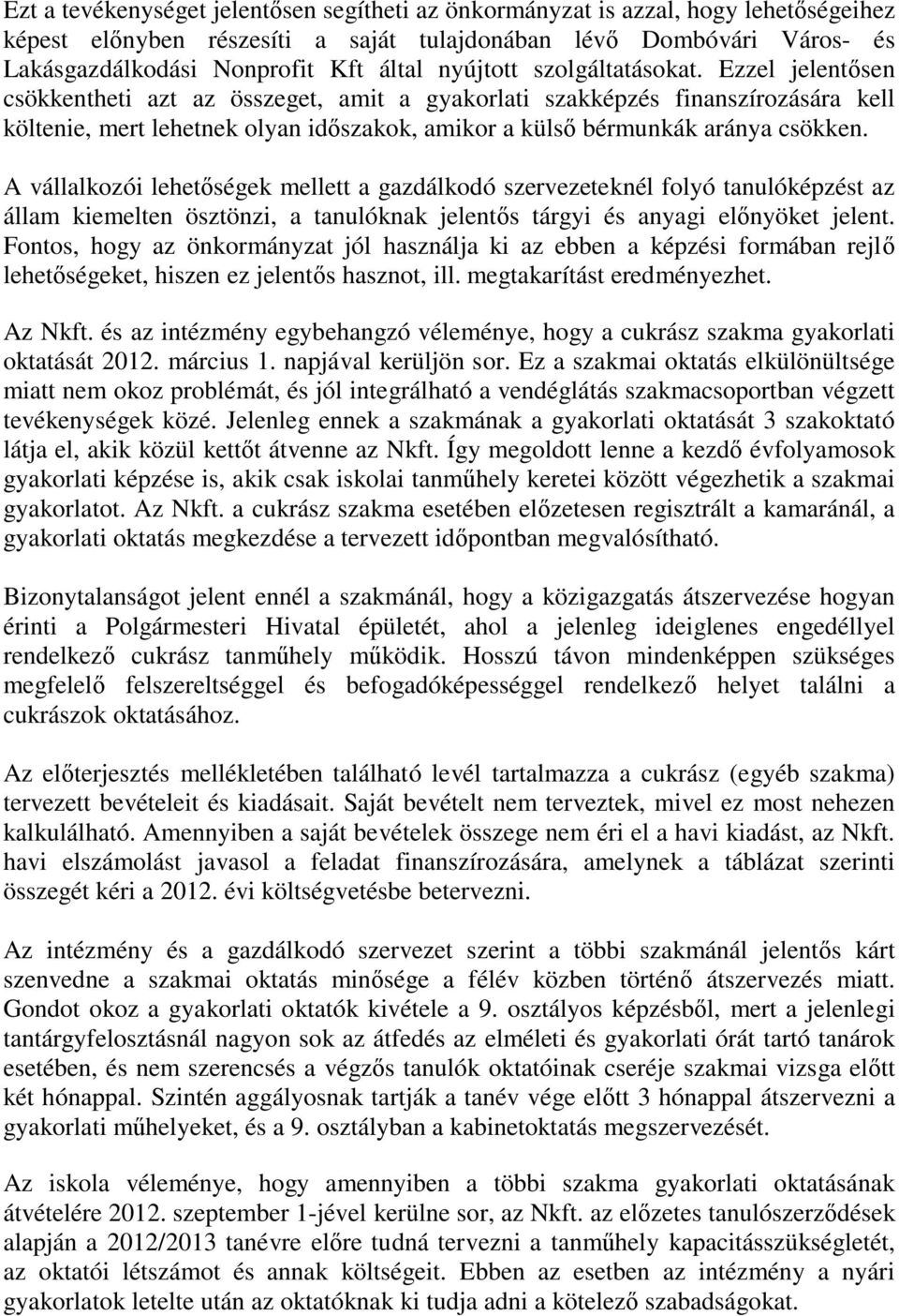 Ezzel jelentősen csökkentheti azt az összeget, amit a gyakorlati szakképzés finanszírozására kell költenie, mert lehetnek olyan időszakok, amikor a külső bérmunkák aránya csökken.