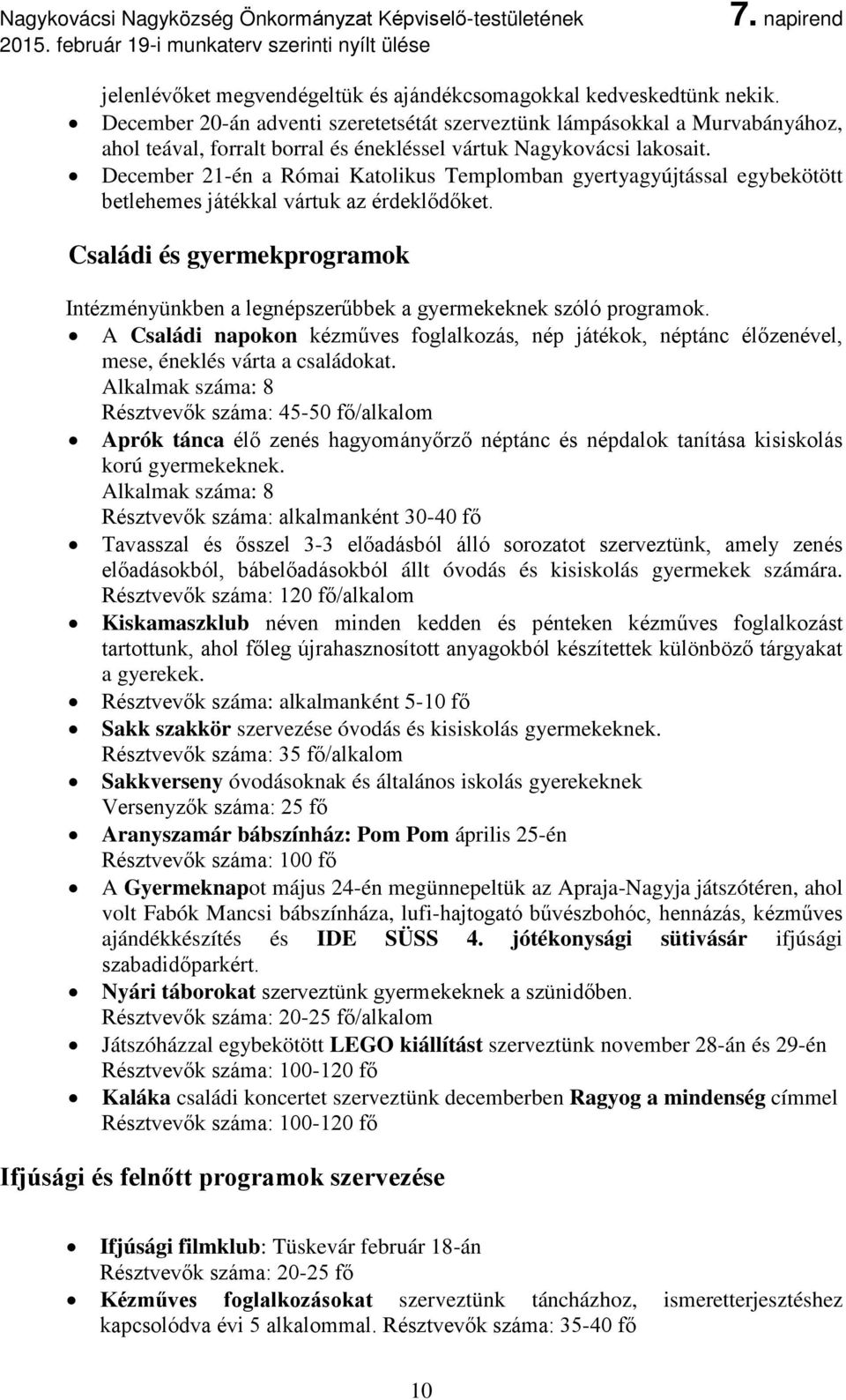 December 21-én a Római Katolikus Templomban gyertyagyújtással egybekötött betlehemes játékkal vártuk az érdeklődőket.