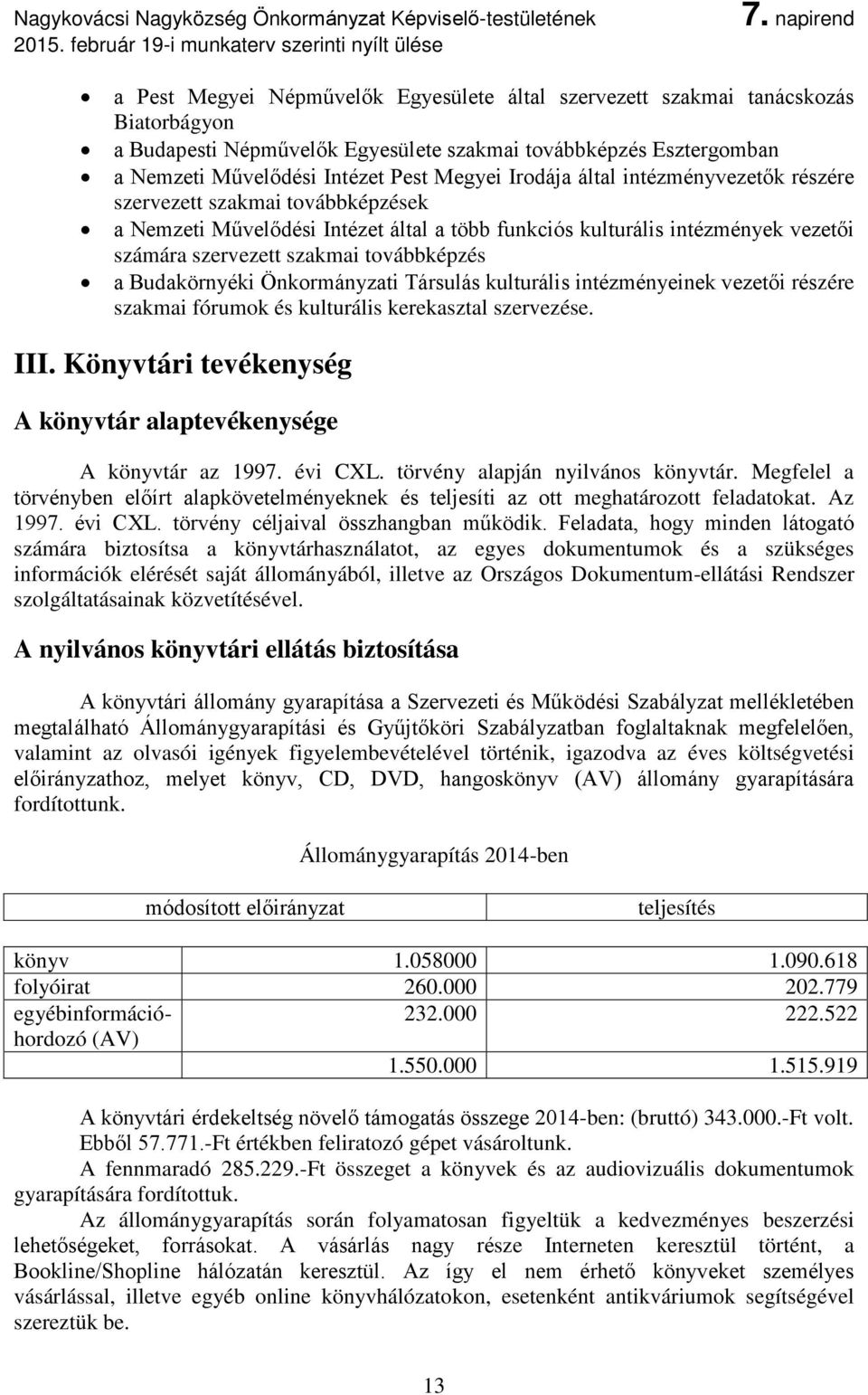 Budakörnyéki Önkormányzati Társulás kulturális intézményeinek vezetői részére szakmai fórumok és kulturális kerekasztal szervezése. III.