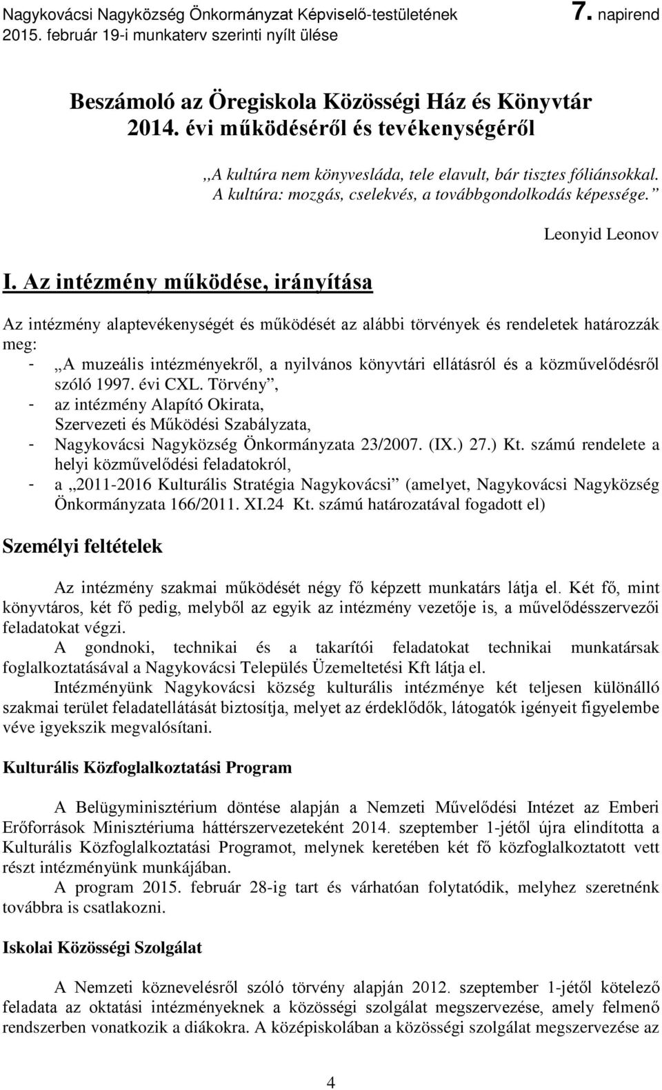 Leonyid Leonov Az intézmény alaptevékenységét és működését az alábbi törvények és rendeletek határozzák meg: - A muzeális intézményekről, a nyilvános könyvtári ellátásról és a közművelődésről szóló