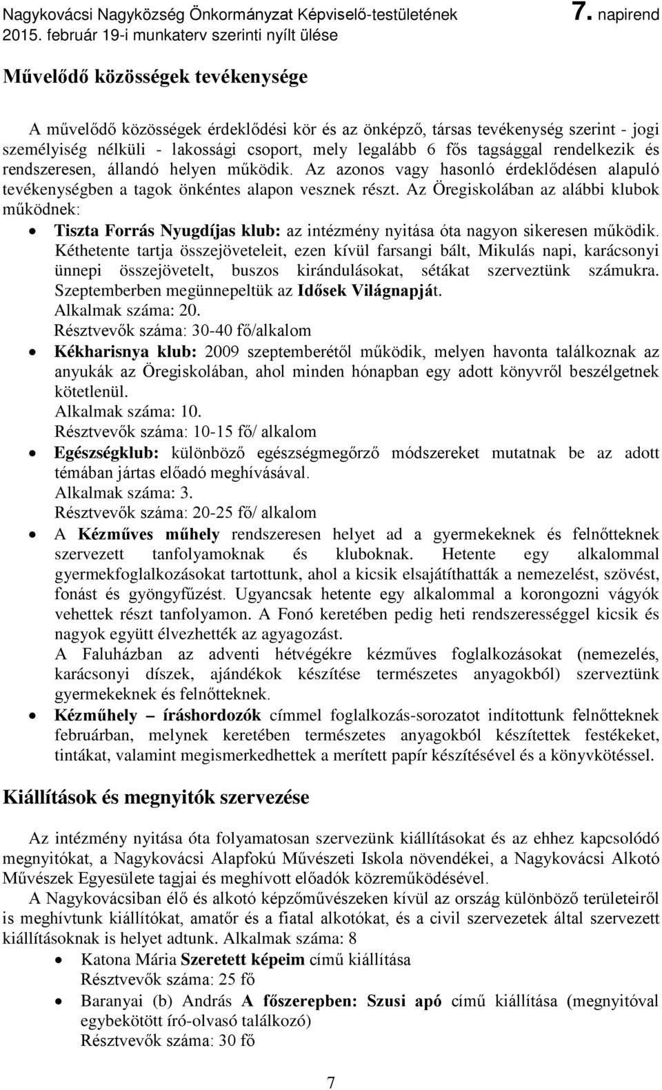 Az Öregiskolában az alábbi klubok működnek: Tiszta Forrás Nyugdíjas klub: az intézmény nyitása óta nagyon sikeresen működik.