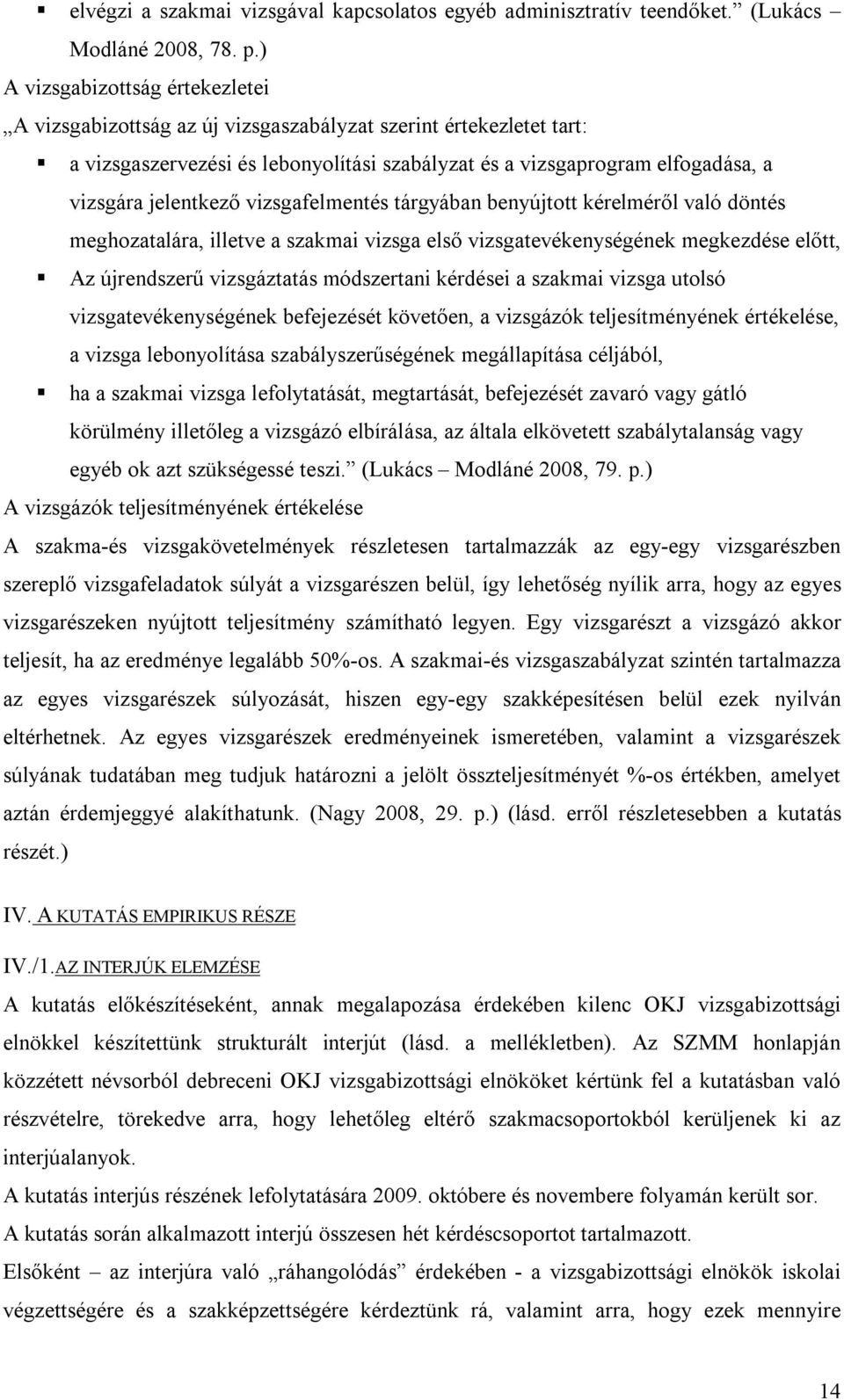 jelentkező vizsgafelmentés tárgyában benyújtott kérelméről való döntés meghozatalára, illetve a szakmai vizsga első vizsgatevékenységének megkezdése előtt, Az újrendszerű vizsgáztatás módszertani