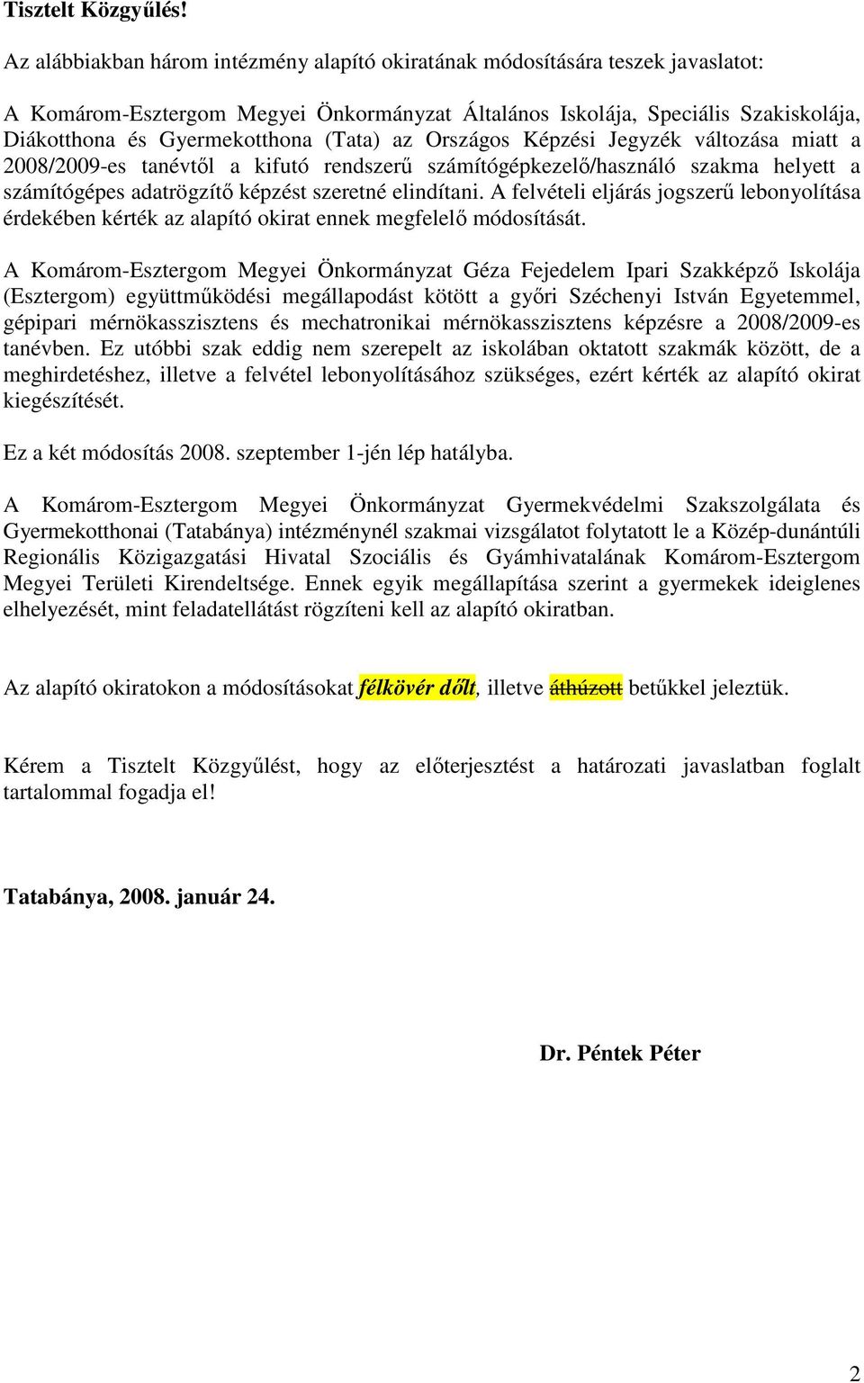 (Tata) az Országos Képzési Jegyzék változása miatt a 2008/2009-es tanévtıl a kifutó rendszerő számítógépkezelı/használó szakma helyett a számítógépes adatrögzítı képzést szeretné elindítani.