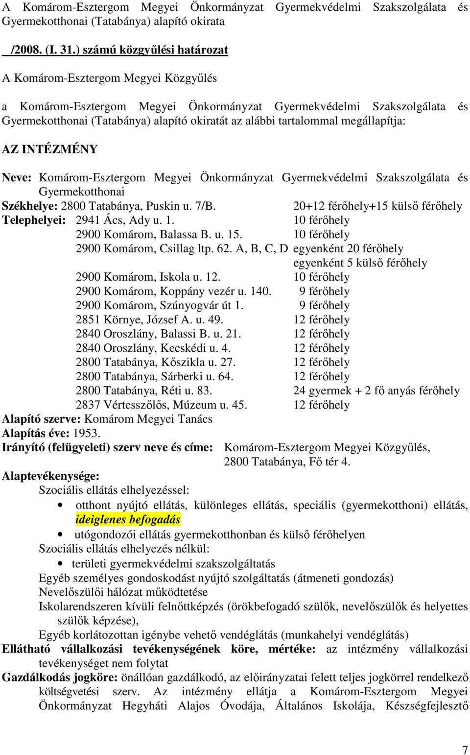 tartalommal megállapítja: AZ INTÉZMÉNY Neve: Komárom-Esztergom Megyei Önkormányzat Gyermekvédelmi Szakszolgálata és Gyermekotthonai Székhelye: 2800 Tatabánya, Puskin u. 7/B.