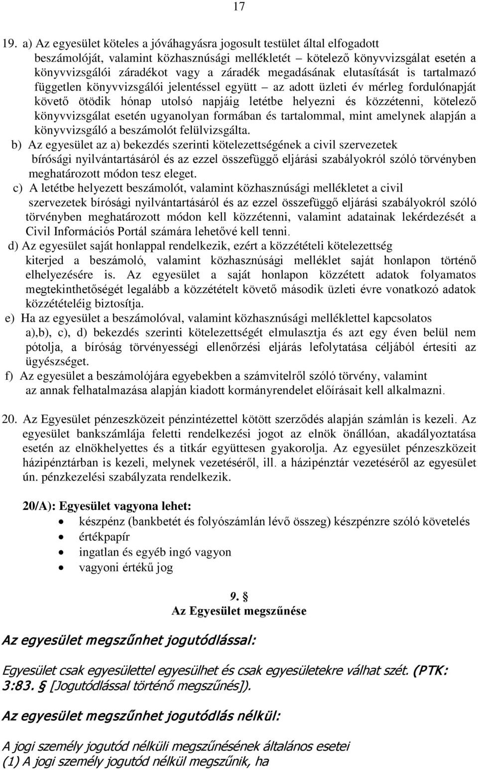 megadásának elutasítását is tartalmazó független könyvvizsgálói jelentéssel együtt az adott üzleti év mérleg fordulónapját követő ötödik hónap utolsó napjáig letétbe helyezni és közzétenni, kötelező