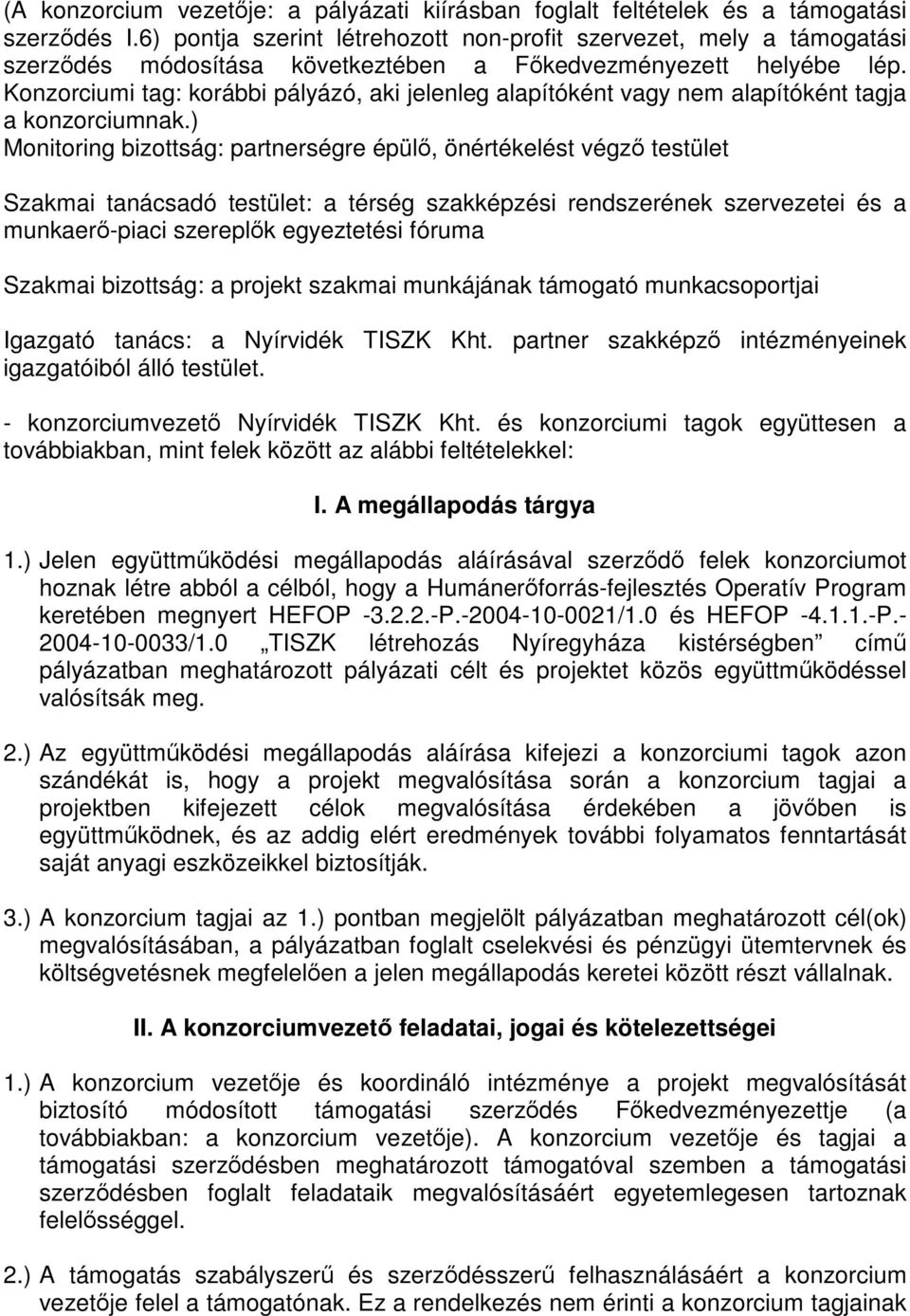 Konzorciumi tag: korábbi pályázó, aki jelenleg alapítóként vagy nem alapítóként tagja a konzorciumnak.