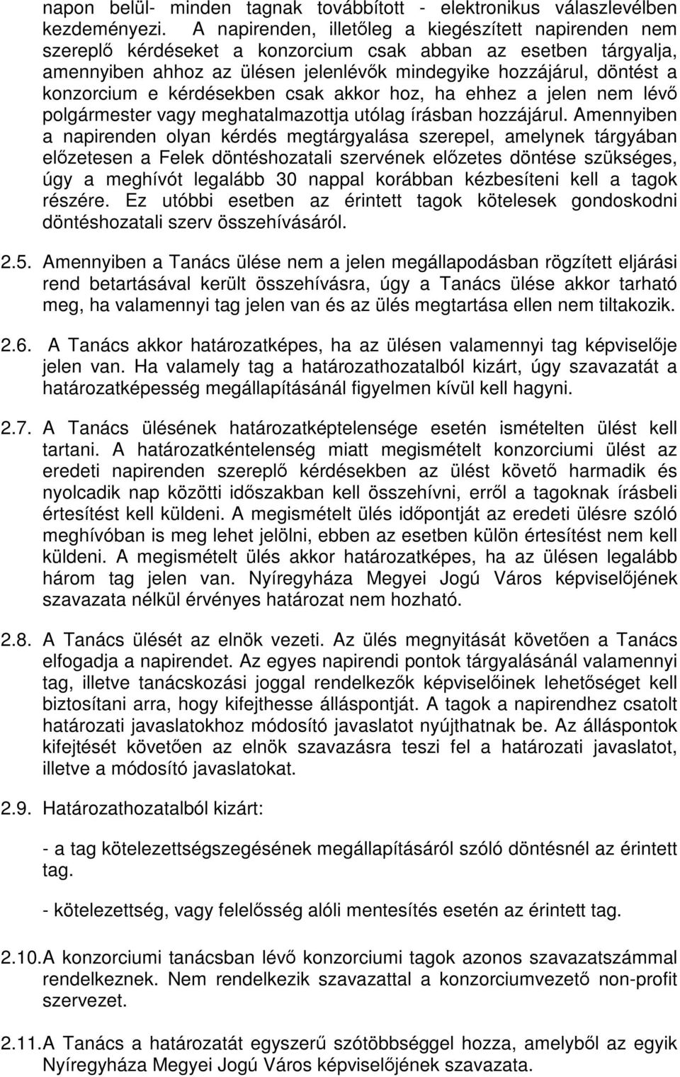 konzorcium e kérdésekben csak akkor hoz, ha ehhez a jelen nem lévő polgármester vagy meghatalmazottja utólag írásban hozzájárul.