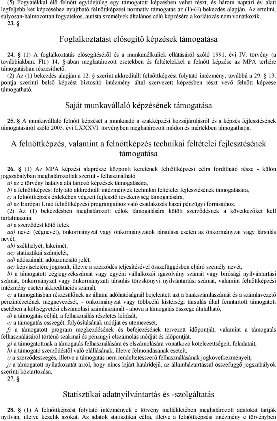 (1) A foglalkoztatás elősegítéséről és a munkanélküliek ellátásáról szóló 1991. évi IV. törvény (a továbbiakban: Flt.) 14.