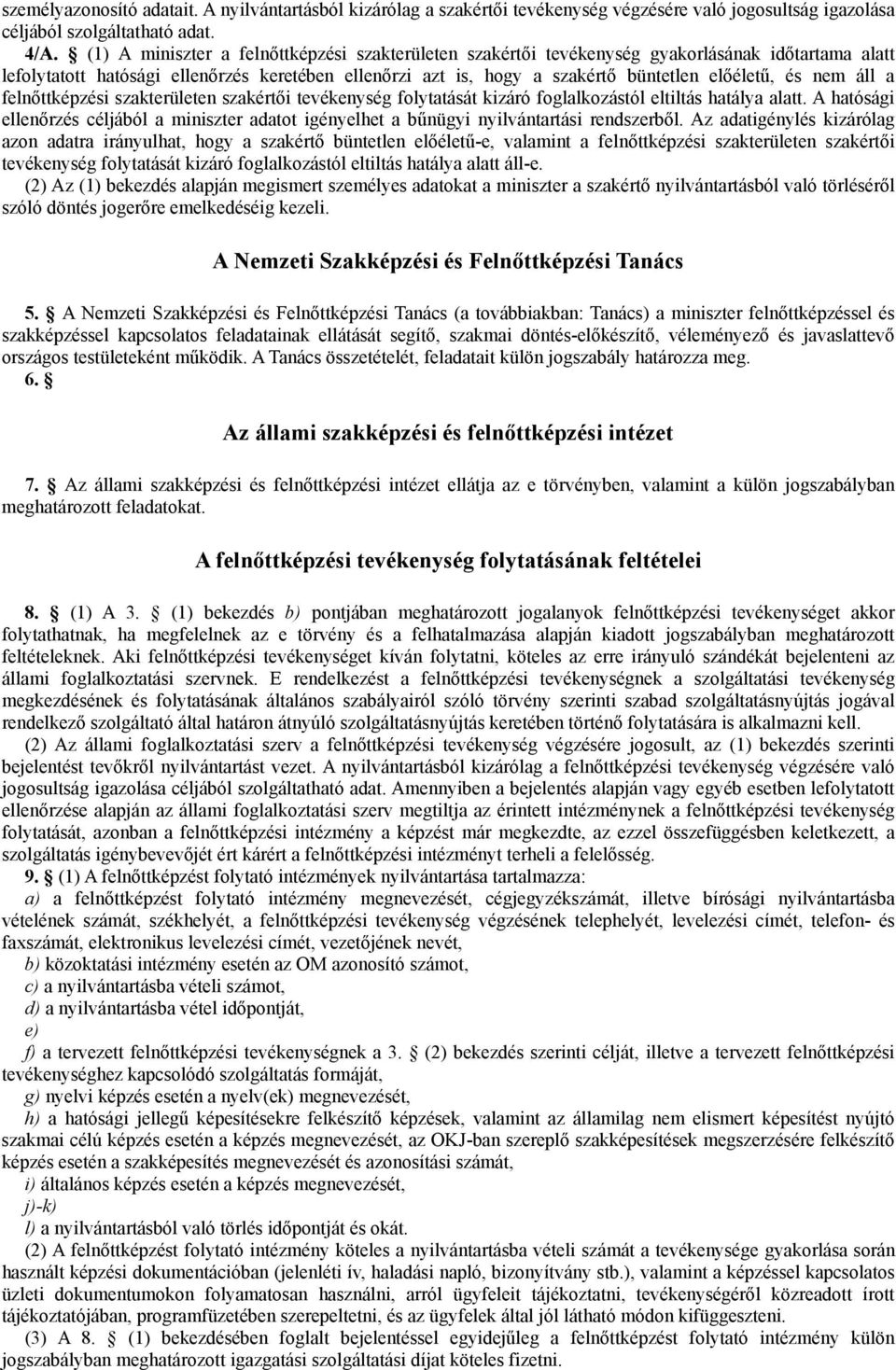 nem áll a felnőttképzési szakterületen szakértői tevékenység folytatását kizáró foglalkozástól eltiltás hatálya alatt.