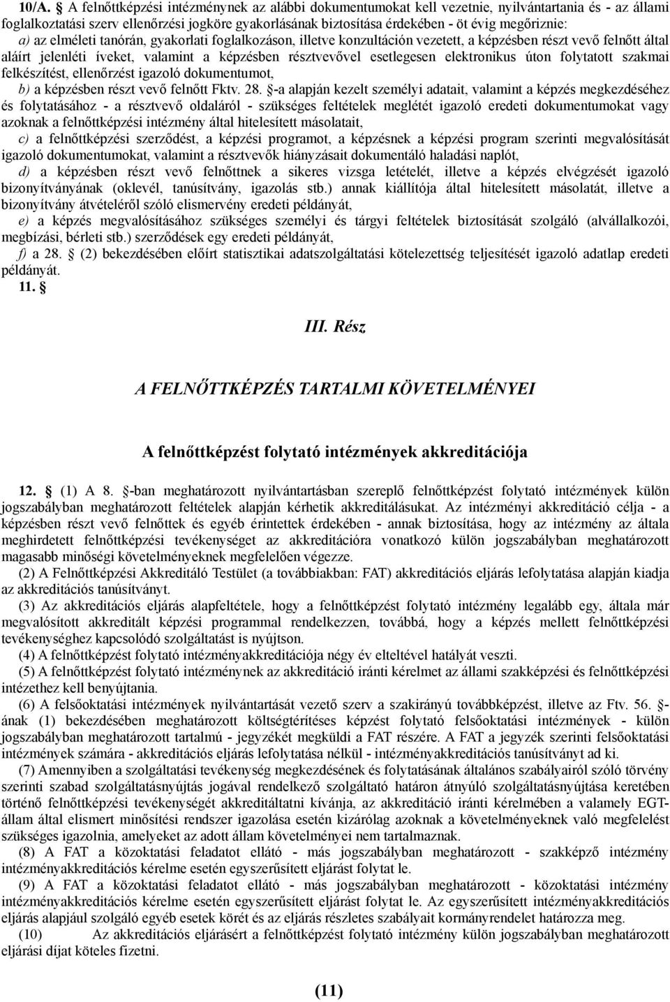 esetlegesen elektronikus úton folytatott szakmai felkészítést, ellenőrzést igazoló dokumentumot, b) a képzésben részt vevő felnőtt Fktv. 28.