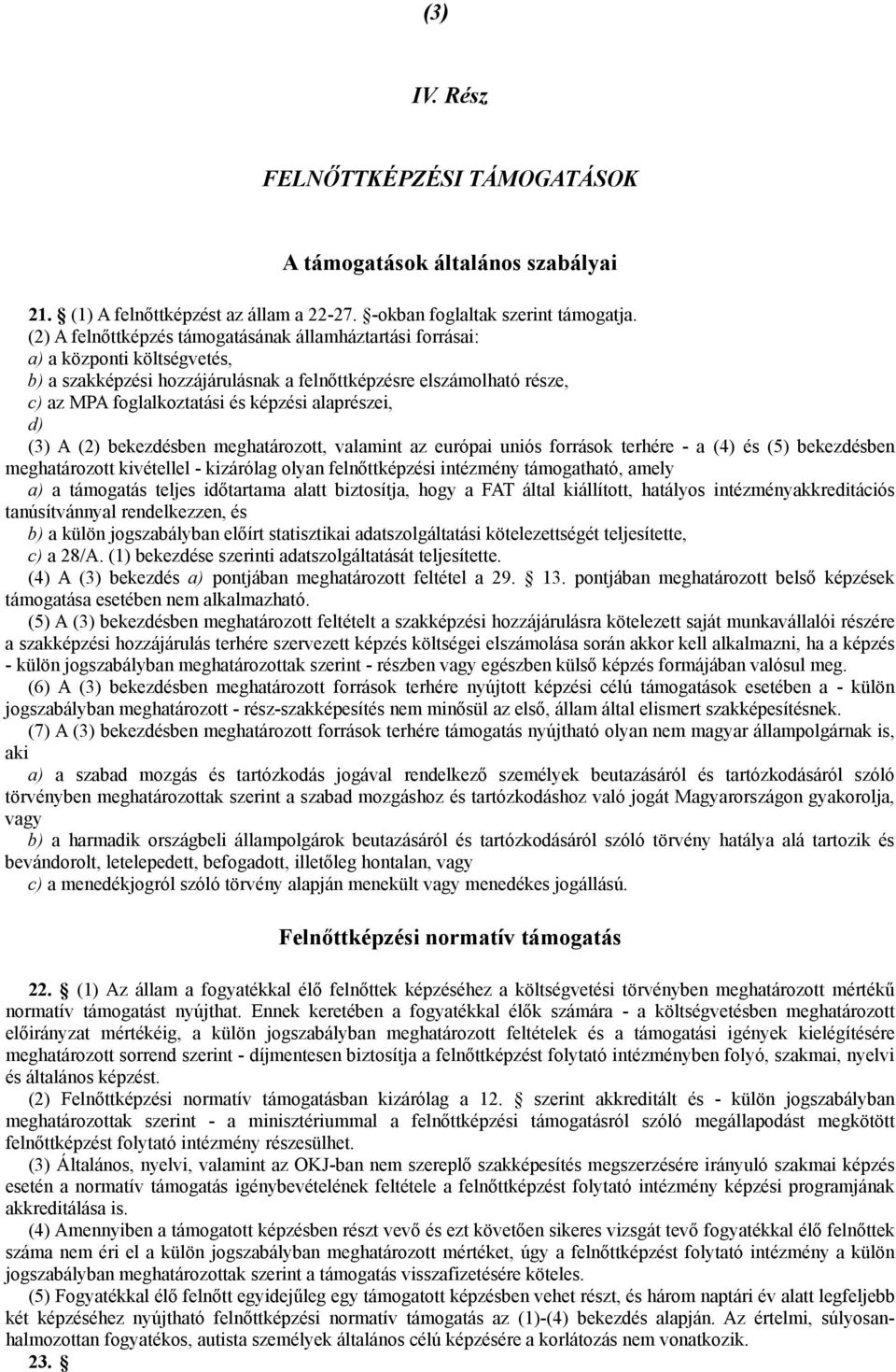 alaprészei, d) (3) A (2) bekezdésben meghatározott, valamint az európai uniós források terhére - a (4) és (5) bekezdésben meghatározott kivétellel - kizárólag olyan felnőttképzési intézmény