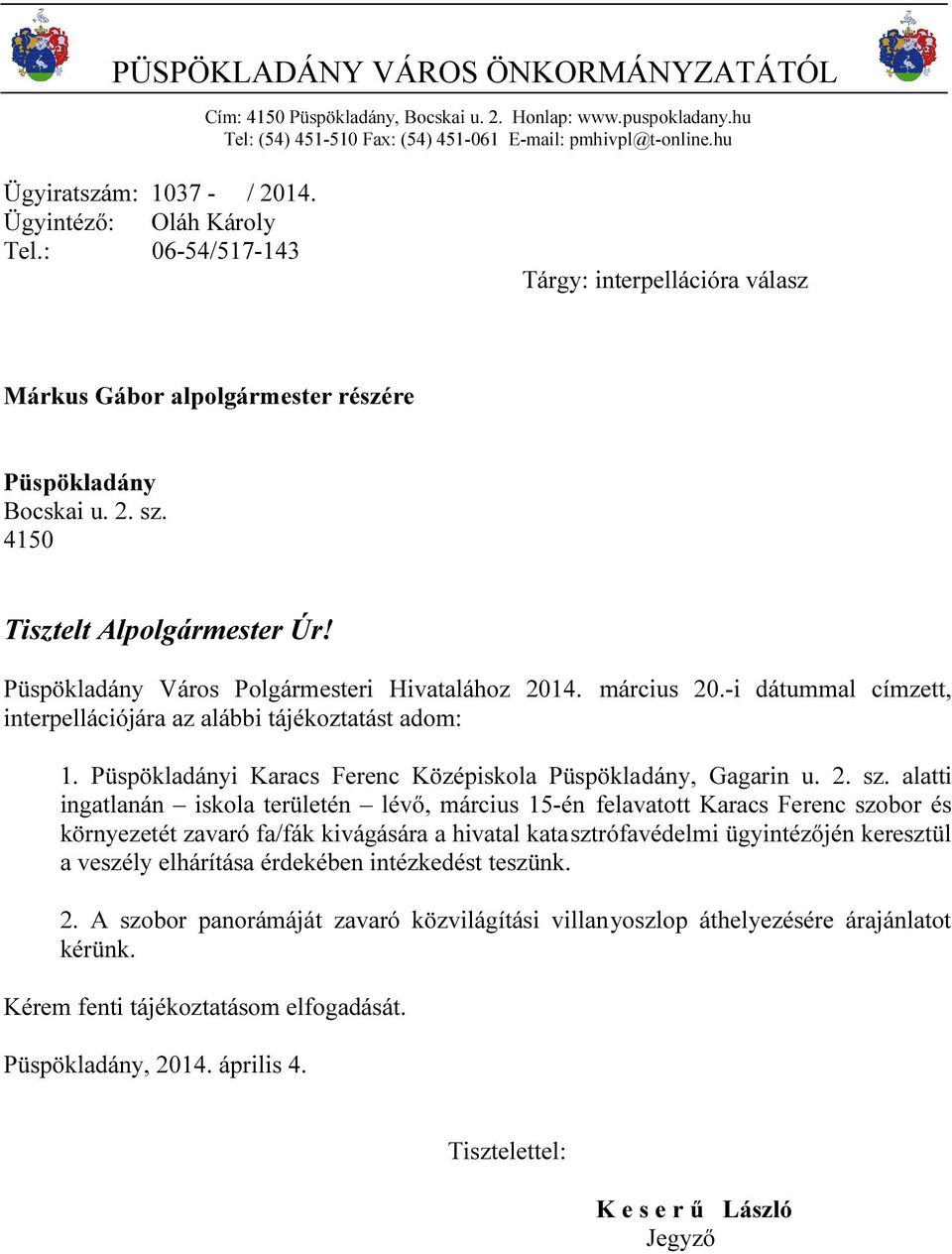 Püspökladány Város Polgármesteri Hivatalához 2014. március 20.-i dátummal címzett, interpellációjára az alábbi tájékoztatást adom: 1. Püspökladányi Karacs Ferenc Középiskola Püspökladány, Gagarin u.