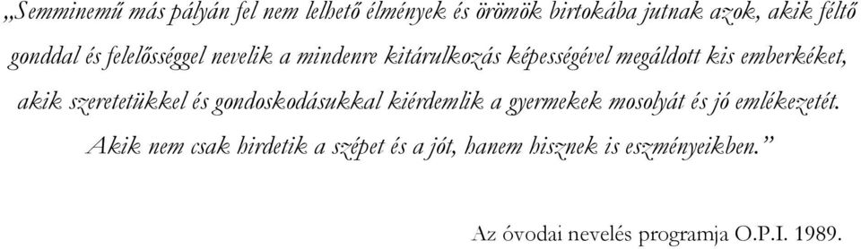 szeretetükkel és gondoskodásukkal kiérdemlik a gyermekek mosolyát és jó emlékezetét.