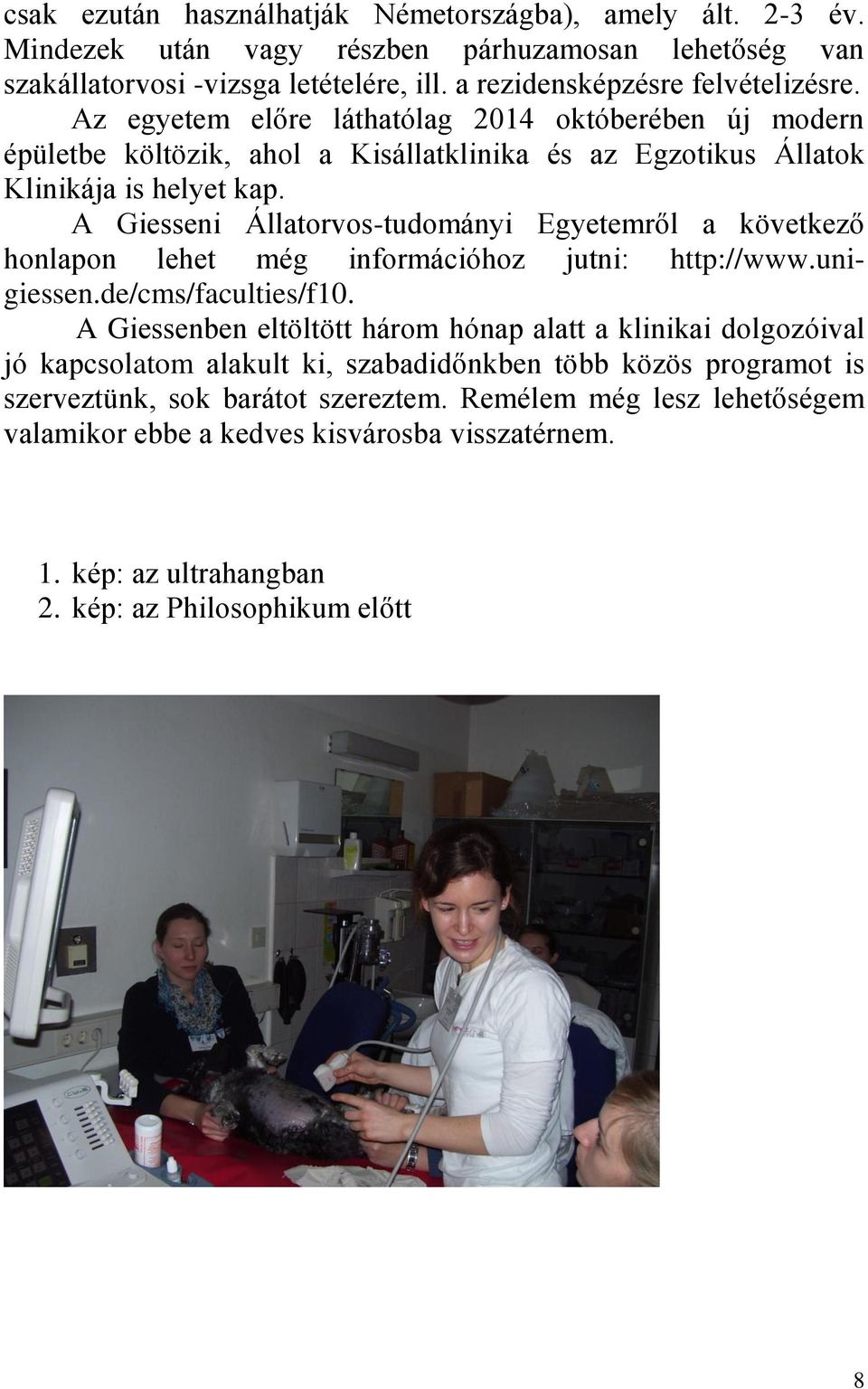 A Giesseni Állatorvos-tudományi Egyetemről a következő honlapon lehet még információhoz jutni: http://www.unigiessen.de/cms/faculties/f10.