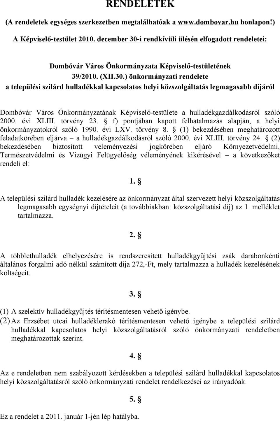 i rendkívüli ülésén elfogadott rendeletei: Dombóvár Város Önkormányzata Képviselő-testületének 39/2010. (XII.30.