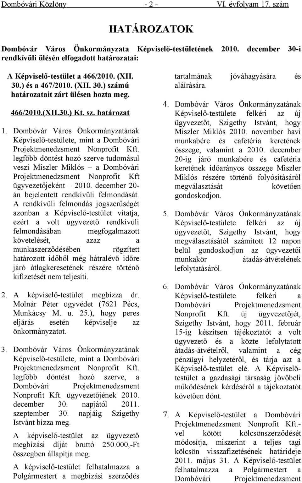 Dombóvár Város Önkormányzatának Képviselő-testülete, mint a Dombóvári Projektmenedzsment Nonprofit Kft.