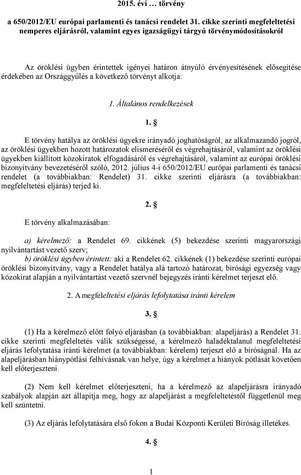 az Országgyűlés a következő törvényt alkotja: 1. Általános rendelkezések 1.