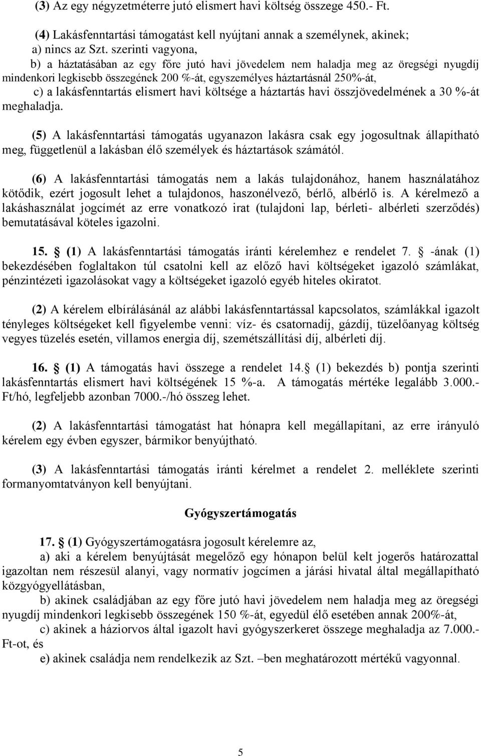 lakásfenntartás elismert havi költsége a háztartás havi összjövedelmének a 30 %-át meghaladja.