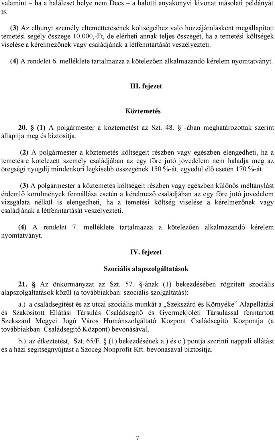 000,-Ft, de elérheti annak teljes összegét, ha a temetési költségek viselése a kérelmezőnek vagy családjának a létfenntartását veszélyezteti. (4) A rendelet 6.