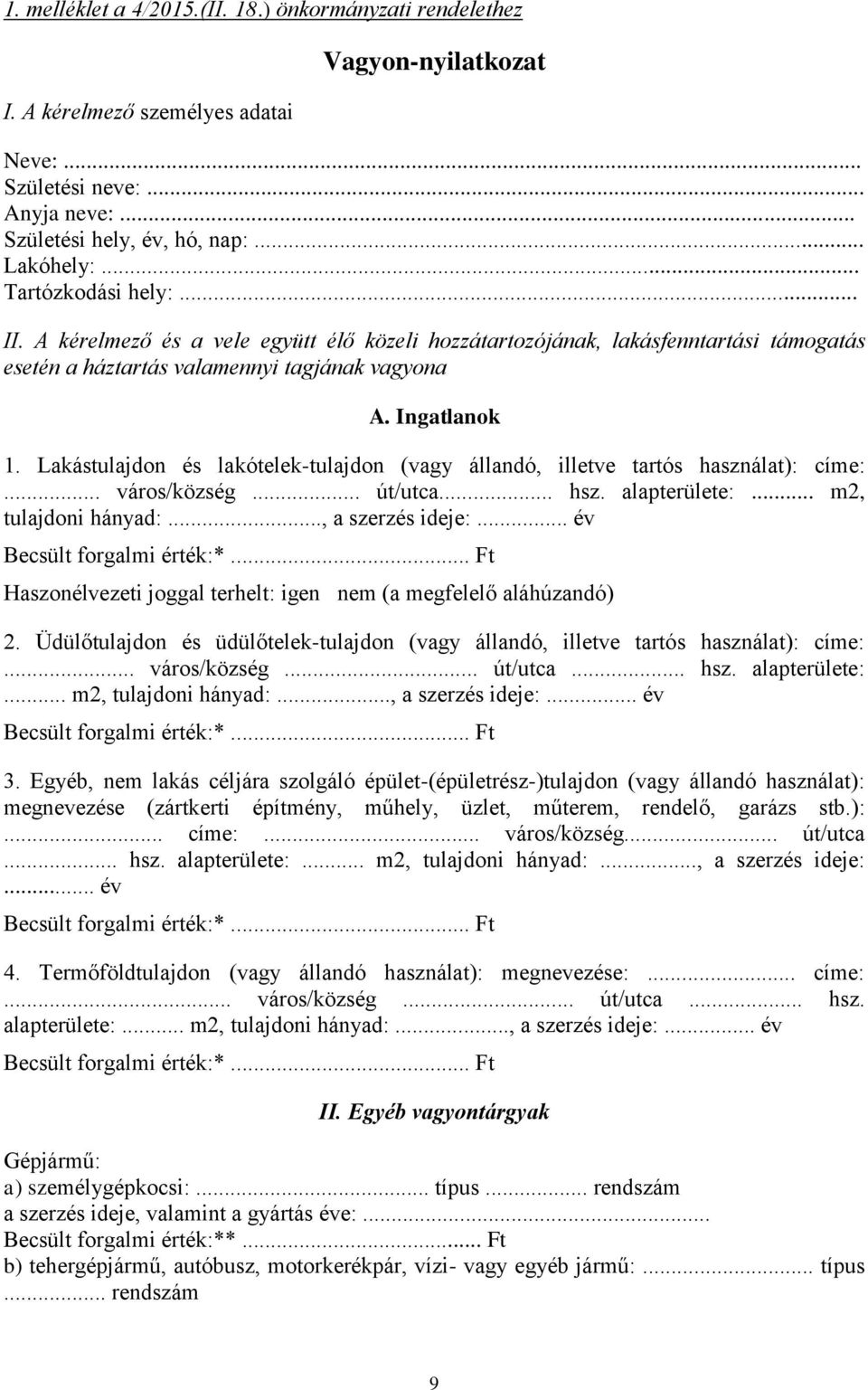 Lakástulajdon és lakótelek-tulajdon (vagy állandó, illetve tartós használat): címe:... város/község... út/utca... hsz. alapterülete:... m2, tulajdoni hányad:..., a szerzés ideje:.