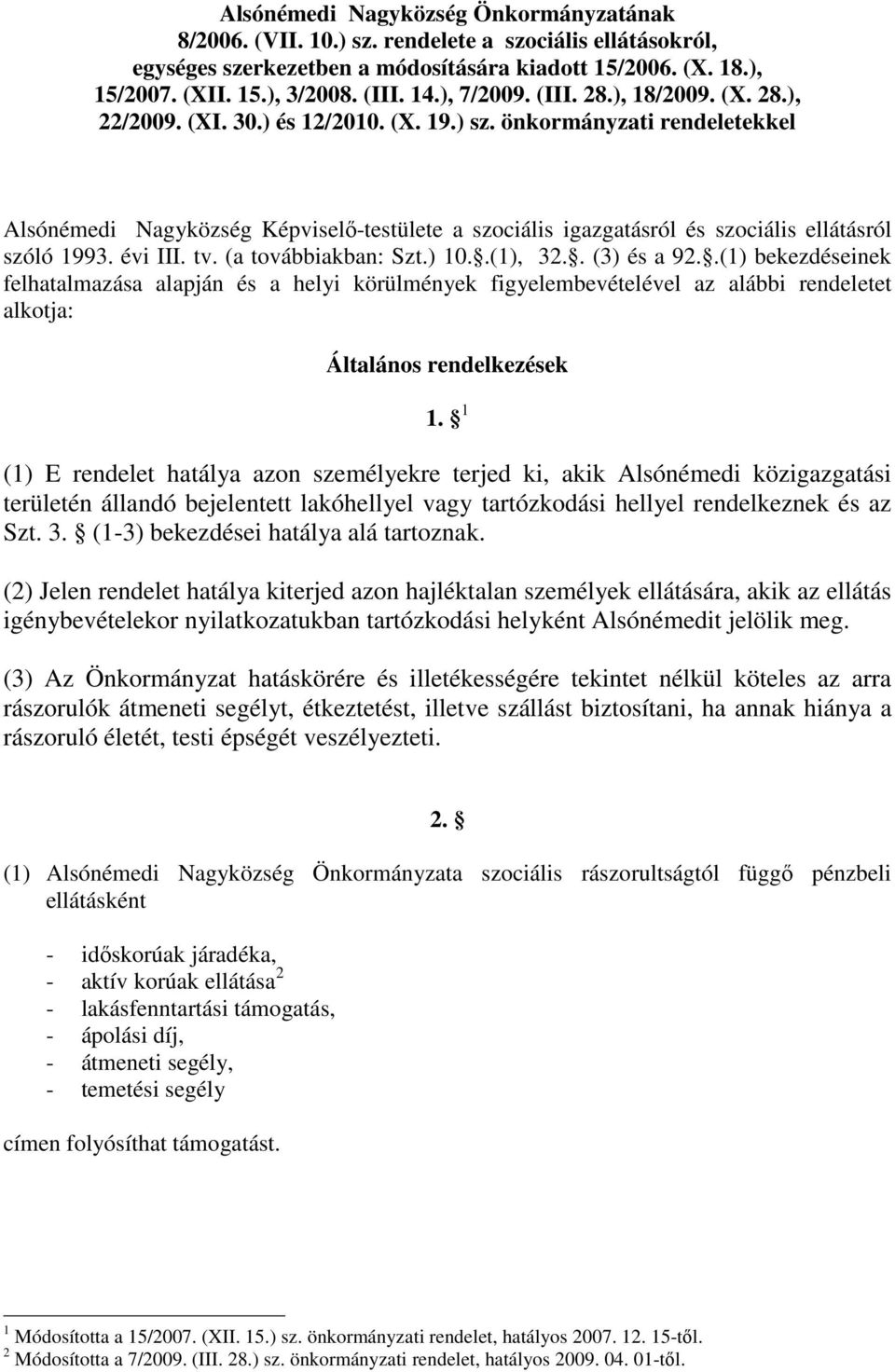 önkormányzati rendeletekkel Alsónémedi Nagyközség Képviselı-testülete a szociális igazgatásról és szociális ellátásról szóló 1993. évi III. tv. (a továbbiakban: Szt.) 10..(1), 32.. (3) és a 92.