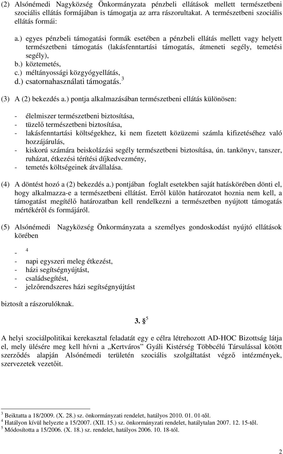 ) méltányossági közgyógyellátás, d.) csatornahasználati támogatás. 3 (3) A (2) bekezdés a.