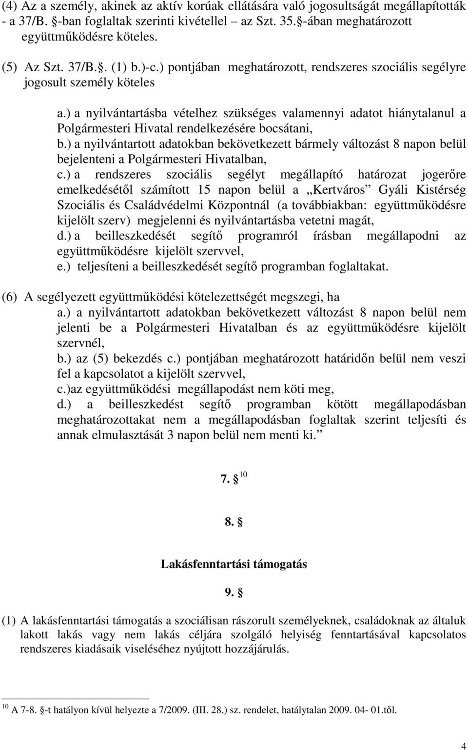 ) a nyilvántartásba vételhez szükséges valamennyi adatot hiánytalanul a Polgármesteri Hivatal rendelkezésére bocsátani, b.