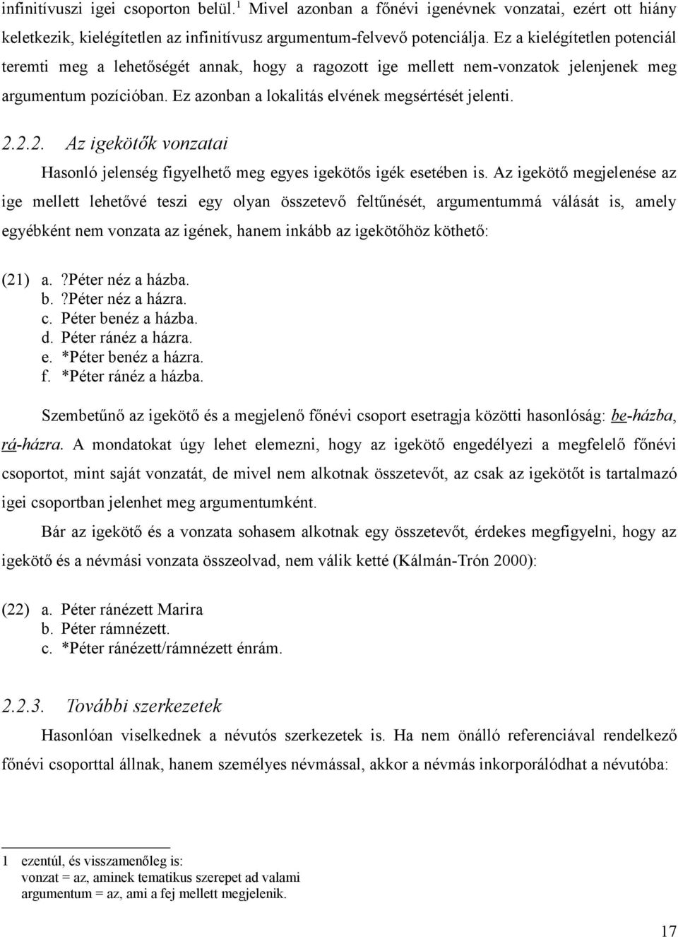 2.2. Az igekötők vonzatai Hasonló jelenség figyelhető meg egyes igekötős igék esetében is.