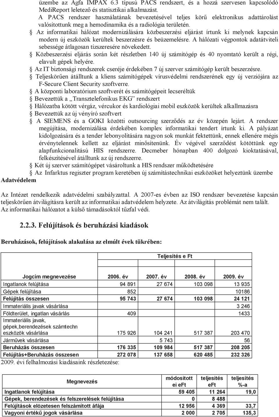 Az informatikai hálózat modernizálására közbeszerzési eljárást írtunk ki melynek kapcsán modern új eszközök kerültek beszerzésre és beüzemelésre.