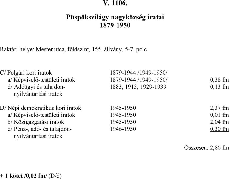 883, 93, 929939 0,3 fm nyilvántartási iratok D/ Népi demokratikus kori iratok 945 2,37 fm a/