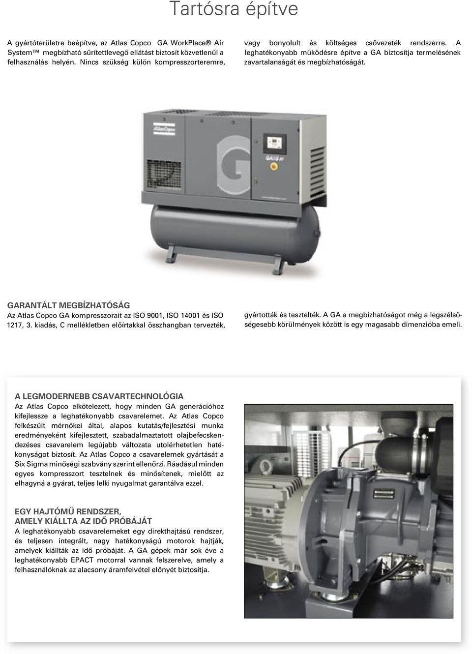 GARANTÁLT MEGBÍZHATÓSÁG Az Atlas Copco GA kompresszorait az ISO 9001, ISO 14001 és ISO 1217, 3. kiadás, C mellékletben elôírtakkal összhangban tervezték, gyártották és tesztelték.