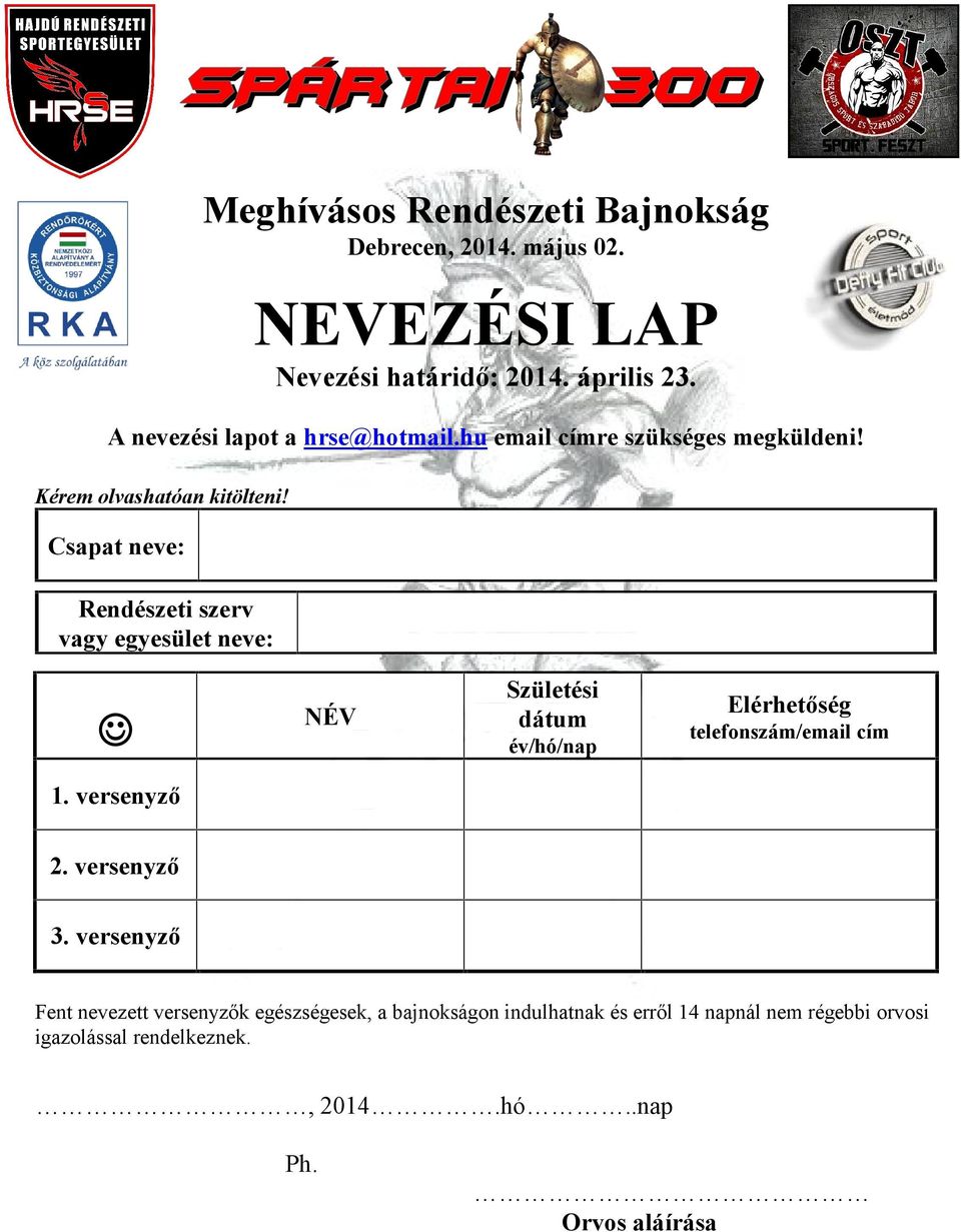 Csapat neve: Rendészeti szerv vagy egyesület neve: NÉV Születési dátum év/hó/nap Elérhetőség telefonszám/email cím 1. versenyző 2.