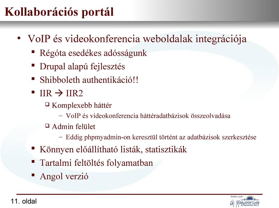 ! IIR IIR2 Komplexebb háttér VoIP és videokonferencia háttéradatbázisok összeolvadása Admin felület Eddig