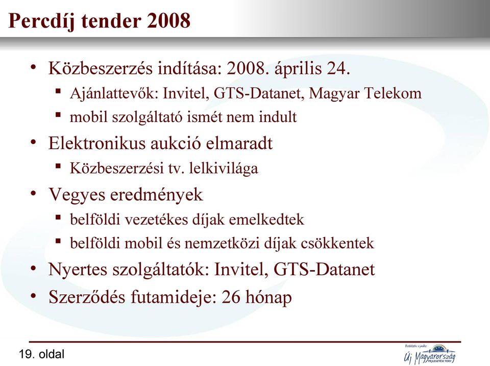 Ajánlattevők: Invitel, GTS-Datanet, Magyar Telekom mobil szolgáltató ismét nem indult Elektronikus aukció