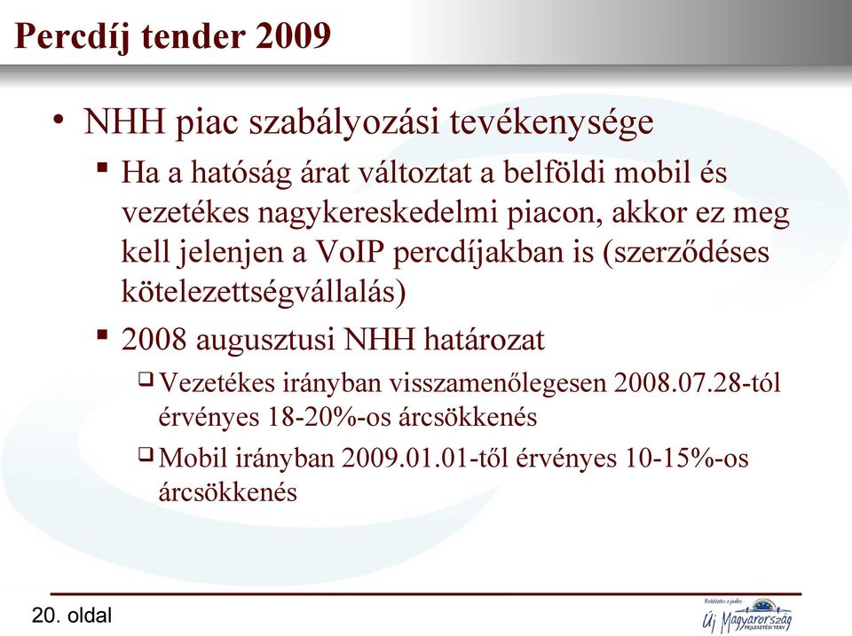 percdíjakban is (szerződéses kötelezettségvállalás) 2008 augusztusi NHH határozat Vezetékes irányban