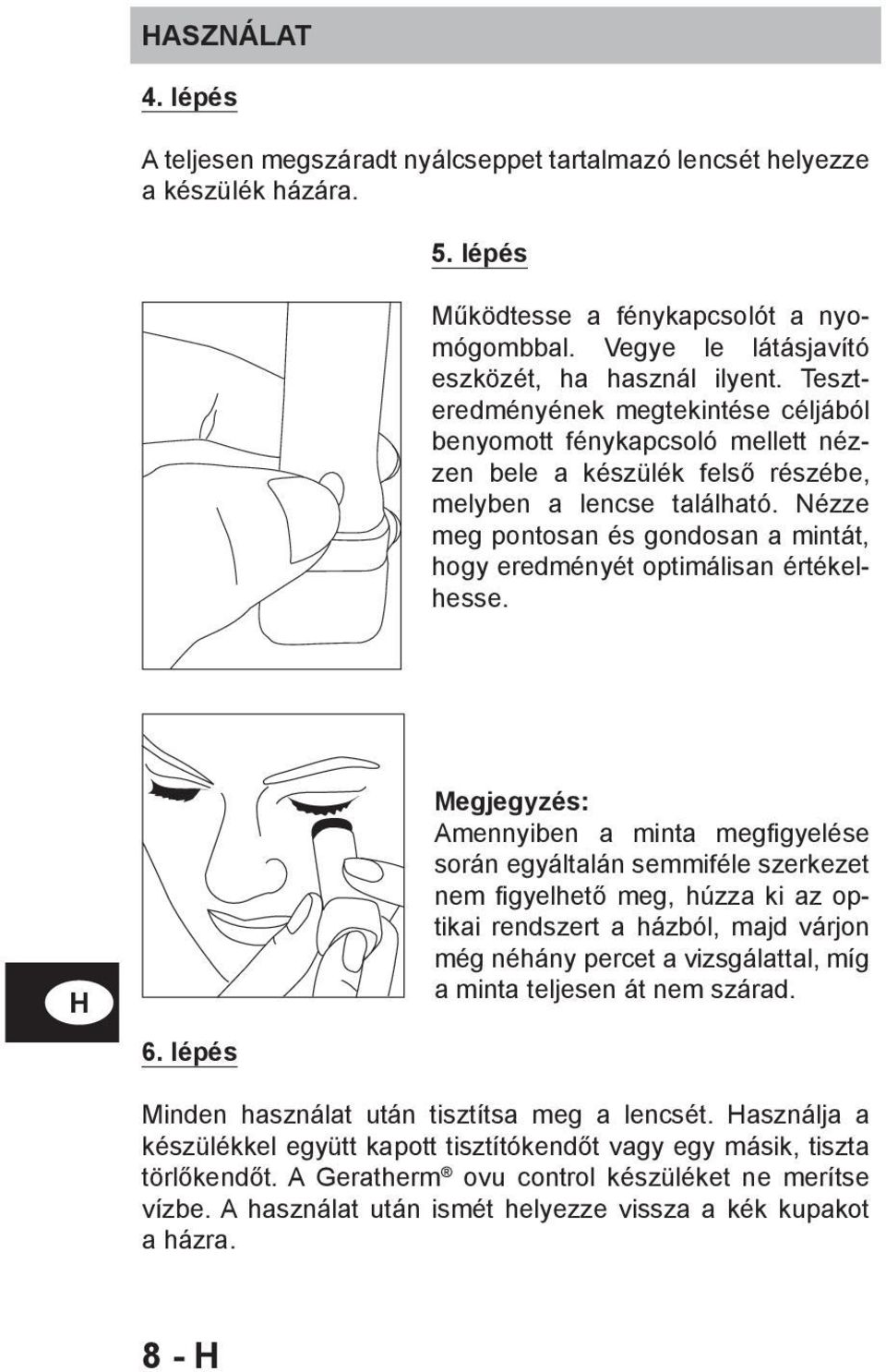 Nézze meg pontosan és gondosan a mintát, hogy eredményét optimálisan értékelhesse. 6.