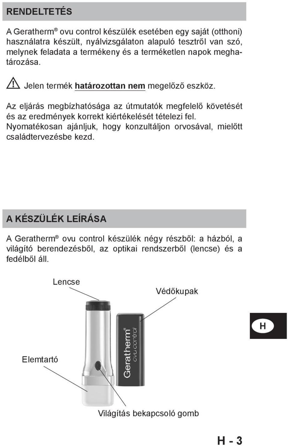 Az eljárás megbízhatósága az útmutatók megfelelő követését és az eredmények korrekt kiértékelését tételezi fel.