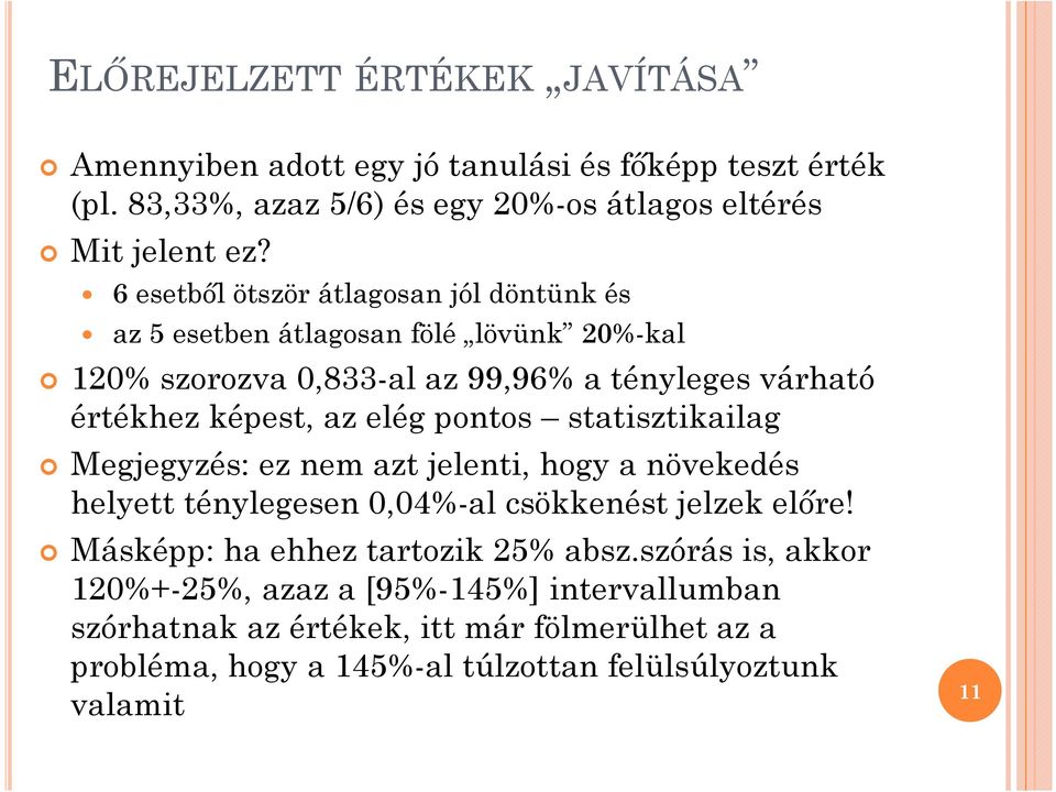 elég pontos statisztikailag Megjegyzés: ez nem azt jelenti, hogy a növekedés helyett ténylegesen 0,04%-al csökkenést jelzek előre!