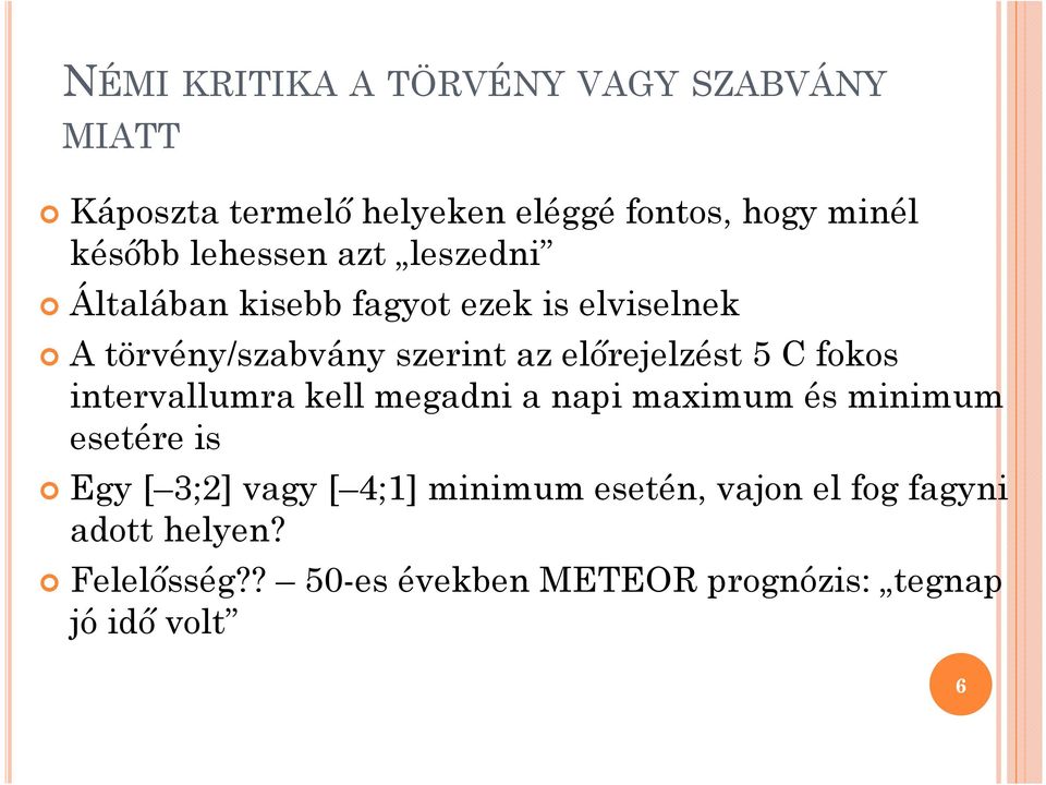 előrejelzést 5 C fokos intervallumra kell megadni a napi maximum és minimum esetére is Egy [ 3;2] vagy [